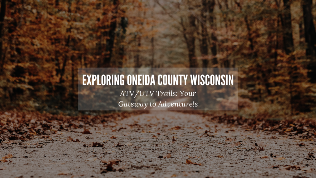 Exploring the Best AVT/UTV Trails in Oneida County, Wisconsin